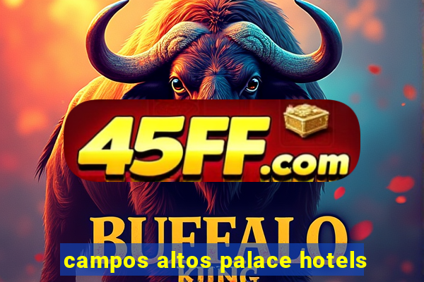 campos altos palace hotels